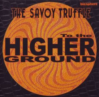 SAVOY TRUFFLE TO THE HIGHER GROUND.jpg