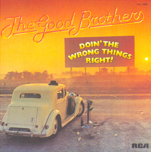 THE GOOD BROTHERS DOIN' THE WRONG THINGS RIGHT!.jpg